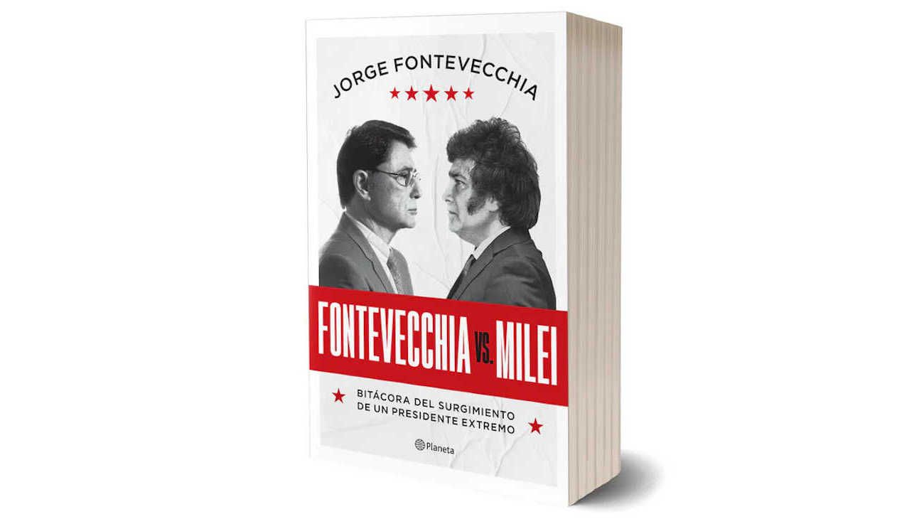 "Fontevecchia vs. Milei": el libro que documenta la historia de un Gobierno con "la rutina de la ruptura y la agresión"