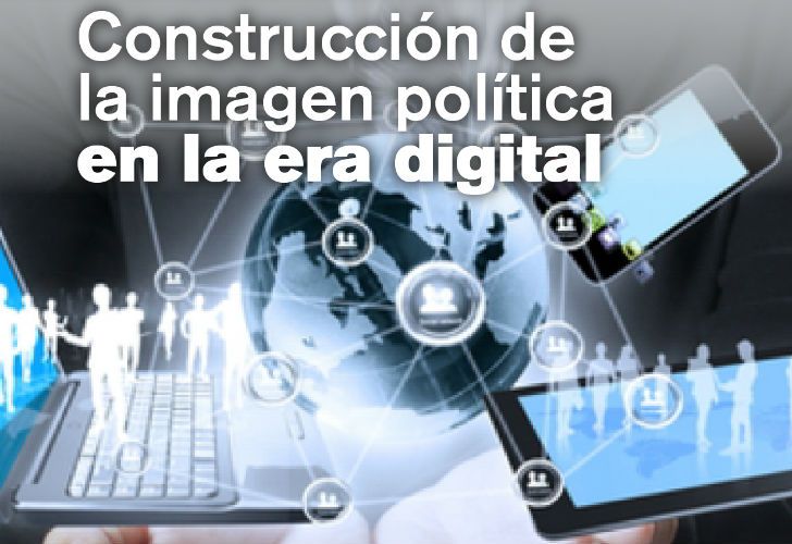 La construcción de la imagen política en la era digital